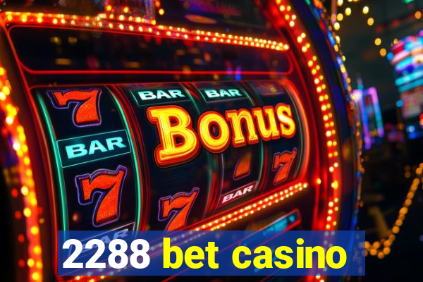 2288 bet casino